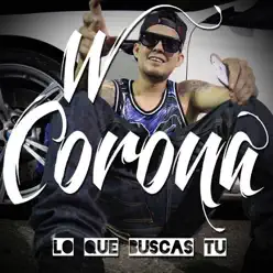 Lo que buscas tu - Single - W. Corona Lo que buscas tu - Single - W. Corona