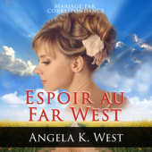 Mariage par correspondance: Espoir au Far West [Mail Order Bride: Hope in the Wild West] (Unabridged) - Angela K. West