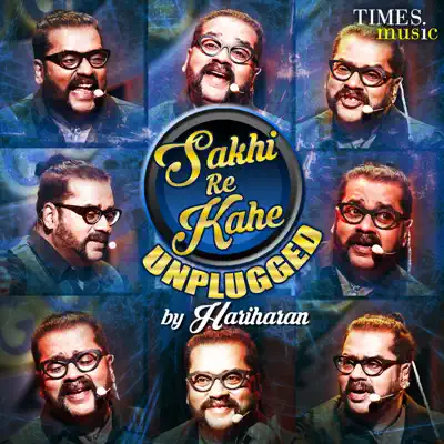 Sakhi Re Kahe Unplugged - Single - Hariharan
