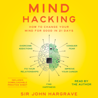 Sir John Hargrave - Mind Hacking: How to Change Your Mind for Good in 21 Days (Unabridged) artwork