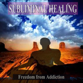 Freedom from Addiction Subliminal Music For the Mind and Spirit - Subliminal Healing Group