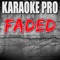 Faded (Originally Performed by Alan Walker) - Karaoke Pro lyrics