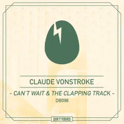 Can't Wait / The Clapping Track - Single by Claude VonStroke album reviews, ratings, credits