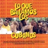 Lo Que Bailamos los Cubanos (What We Dance In Cuba)
