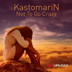 Not To Go Crazy - Single by KastomariN album reviews, ratings, credits