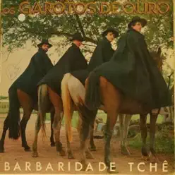 Barbaridade Tchê - Garotos de Ouro