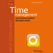 Time management, come diventare padroni del proprio tempo - Francesco Muzzarelli