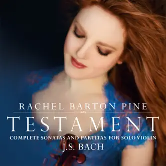 Testament: Complete Sonatas and Partitas for Solo Violin by J. S. Bach by Rachel Barton Pine album reviews, ratings, credits