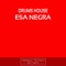 Esa Negra - Drums House lyrics
