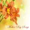 Mother Day Songs - Relaxing Piano Music & Classic Instrumental Music (Special Gifts for Mother) album lyrics, reviews, download