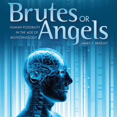 Brutes or Angels: Human Possibility in the Age of Biotechnology (Unabridged)