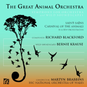 The Great Animal Orchestra, Symphony for Orchestra and Wild Soundscapes - The BBC National Orchestra of Wales & Martyn Brabbins