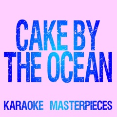 Cake by the Ocean (Originally Performed by DNCE) [Instrumental Karaoke Version]