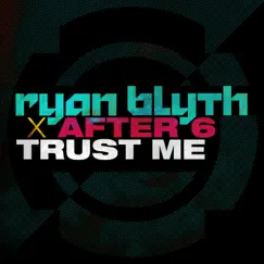 Trust Me (Radio Edit) - Single by Ryan Blyth & After 6 album reviews, ratings, credits
