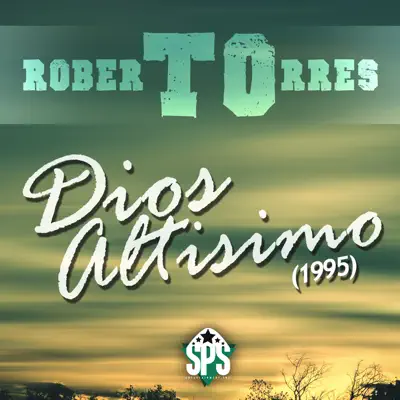 Dios Altisimo - Roberto Torres Dios Altisimo - Roberto Torres