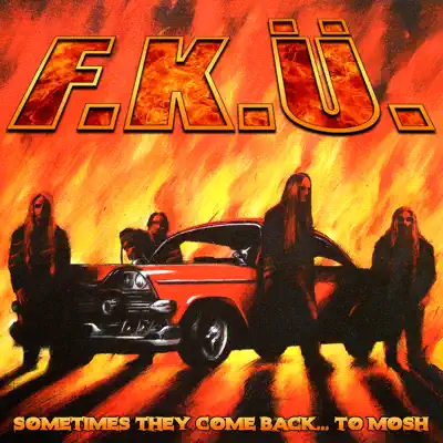 Sometimes They Come Back... To Mosh - F.k.ü.