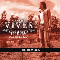 Como Le Gusta a Tu Cuerpo - The Remixes (feat. Michel Teló) - Single - Carlos Vives