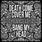 Bang My Head Instrumental - Death Come Cover Me lyrics