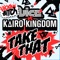 Take That - VICE & Kairo Kingdom lyrics