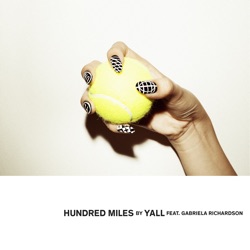 Yall - Hundred Miles (feat. Gabriela Richardson)