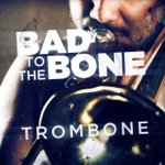 Bad to the Bone: Trombone Jazz