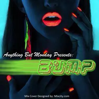 Bump (feat. Nayer) [Control S Remix] - Single by Anything But Monday album reviews, ratings, credits