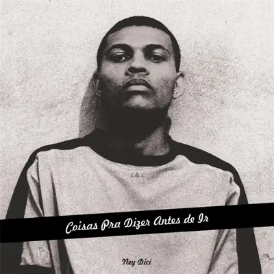 Coisas Pra Dizer Antes de Ir - EP - Ney Dicí