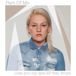 Part Of Me - Loan You My Eyes (feat. Froya)