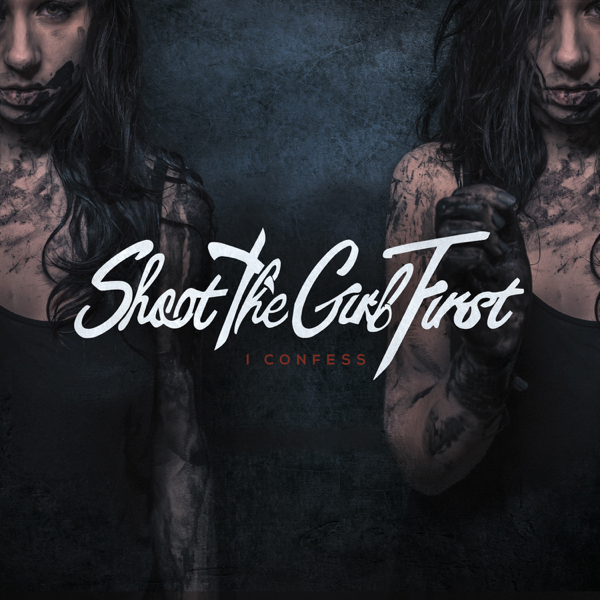 Shoot The Girl First - I Confess (2016)