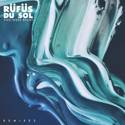 You Were Right (Remixes) - EP - Rüfüs Du Sol