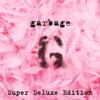 Garbage (20th Anniversary Super Deluxe Edition) [Remastered]
