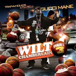 Wilt Chamberlain, Pt. 3 - Gucci Mane