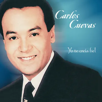 Yo Te Creía Fiel - Carlos Cuevas