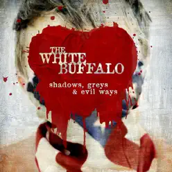 Shadows, Greys & Evil Ways - The White Buffalo