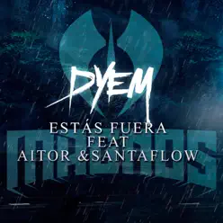 Estás Fuera (feat. Aitor & Santaflow) - Single - Dyem