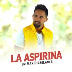 La Aspirina - Single - Max Pizzolante La Aspirina - Single - Max Pizzolante