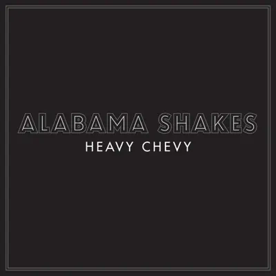 Heavy Chevy - Single - Alabama Shakes
