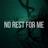 No Rest for Me