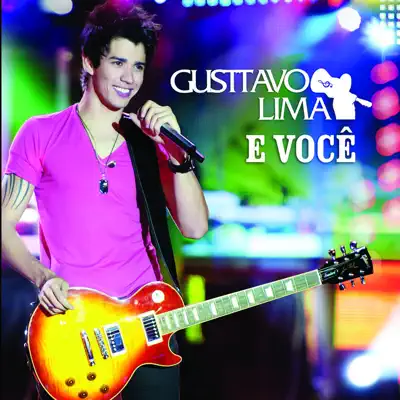 Gusttavo Lima - E Você - Gusttavo Lima