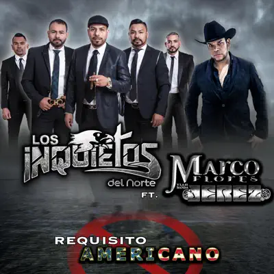Requisito Americano (feat. Marco Flores Y La Numero 1 Banda Jerez) - Single - Los Inquietos Del Norte