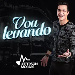 Vou Levando - Single - Jefferson Moraes Vou Levando - Single - Jefferson Moraes
