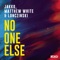 No One Else (feat. Matthew White & Lonczinski) - Jakko lyrics