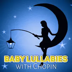 Baby Lullabies with Chopin – Classical Bedtime Music for Children and Kids, Sleeping and Dreaming with Chopin Music by Krakow String Project album reviews, ratings, credits