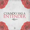 Cuando Vas a Entender - Single album lyrics, reviews, download