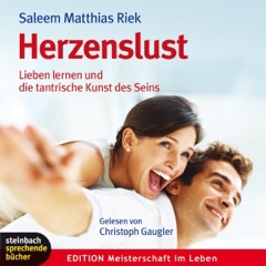Herzenslust: Lieben lernen und die tantrische Kunst des Seins