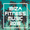 Ibiza Fitness Music 2016 - Various Artists