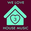 We Love House Music 3