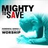 Mighty to Save: Powerful Songs of Transforming Worship, 2007