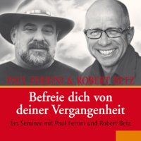 Robert Betz & Paul Ferrini - Befreie dich von deiner Vergangenheit artwork