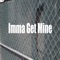 Imma Get Mine (feat. Yung Keyz) - 21 lyrics
